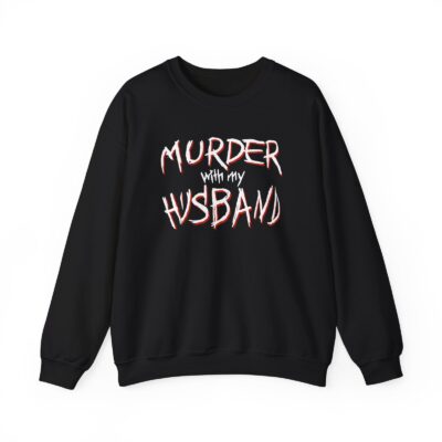 Murder With My Husband Unique Design Sweatshirt