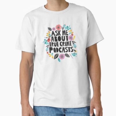 Ask Me About True Crime Podcasts Mwmh T-shirt